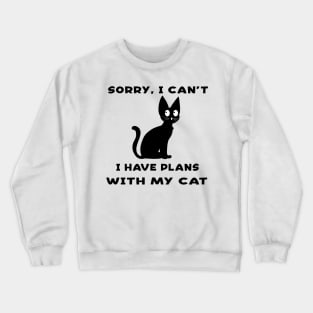 Sorry I Cant I Have Plans With My Cat Crewneck Sweatshirt